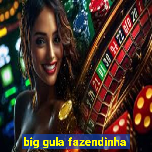 big gula fazendinha